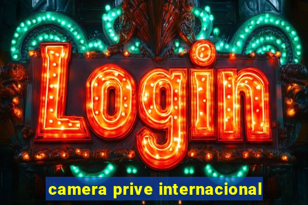 camera prive internacional